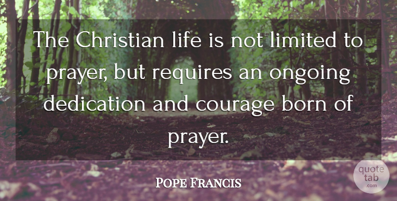 Pope Francis Quote About Christian, Prayer, Dedication: The Christian Life Is Not...