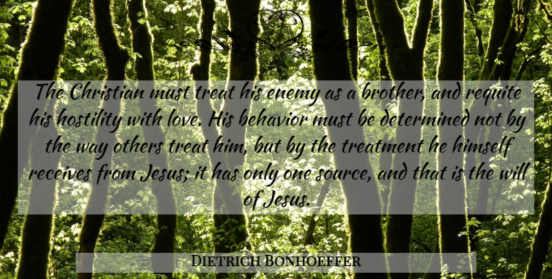 Dietrich Bonhoeffer Quote About Christian, Brother, Jesus: The Christian Must Treat His...