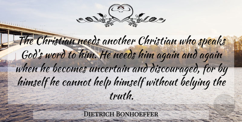 Dietrich Bonhoeffer Quote About Christian, Needs, Helping: The Christian Needs Another Christian...