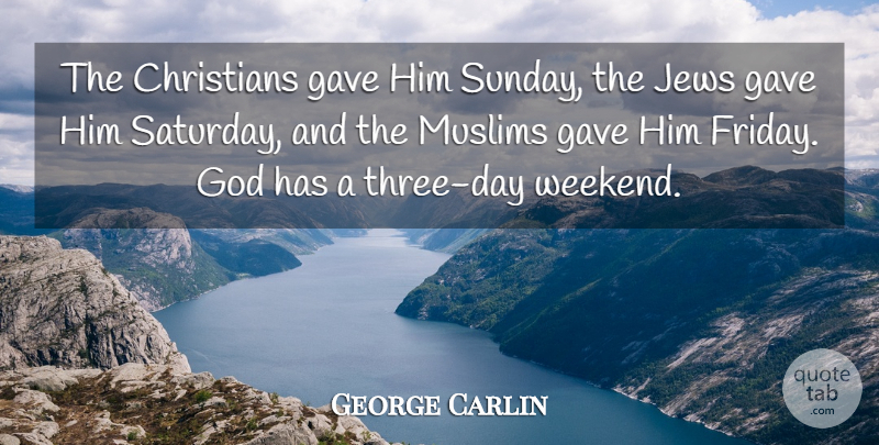 George Carlin Quote About Funny, Christian, Sarcastic: The Christians Gave Him Sunday...
