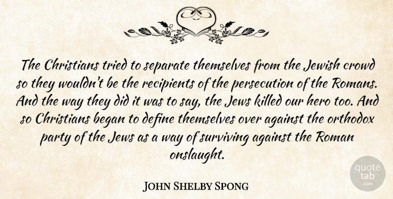 John Shelby Spong Quote About Christian, Hero, Party: The Christians Tried To Separate...