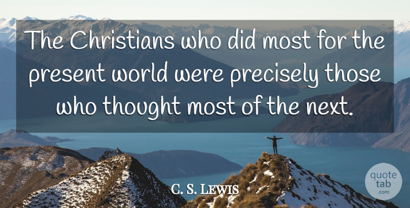 C. S. Lewis Quote About Christian, Next, World: The Christians Who Did Most...