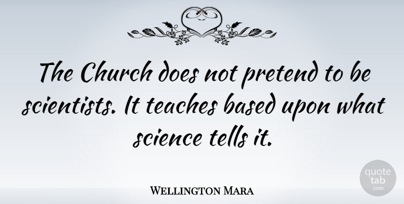 Wellington Mara Quote About Church, Doe, Scientist: The Church Does Not Pretend...