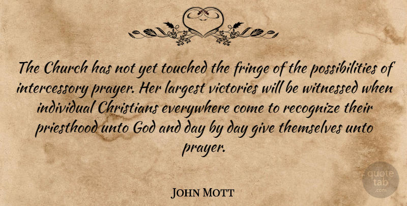 John Mott Quote About Christian, Prayer, Giving: The Church Has Not Yet...