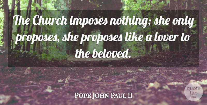 Pope John Paul II Quote About Religion, Church, Beloved: The Church Imposes Nothing She...