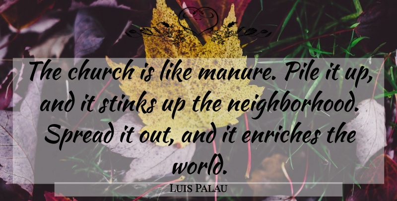 Luis Palau Quote About Church, World, Stink: The Church Is Like Manure...
