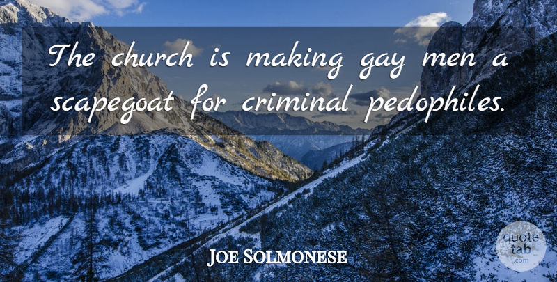 Joe Solmonese Quote About Church, Criminal, Gay, Men, Scapegoat: The Church Is Making Gay...