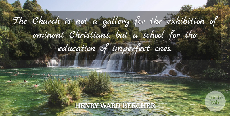 Henry Ward Beecher Quote About Funny, Christian, Education: The Church Is Not A...