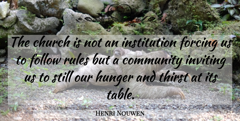Henri Nouwen Quote About Community, Church, Hunger And Thirst: The Church Is Not An...