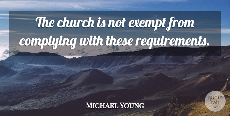 Michael Young Quote About Church, Exempt: The Church Is Not Exempt...