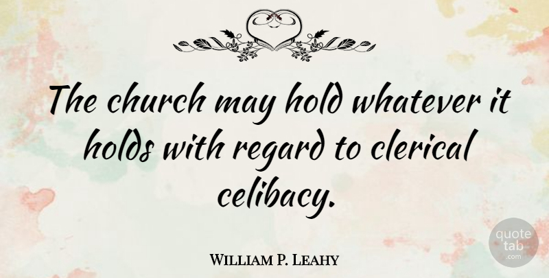 William P. Leahy Quote About Church, May, Celibacy: The Church May Hold Whatever...