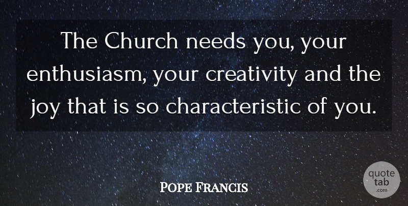 Pope Francis Quote About Creativity, Joy, Church: The Church Needs You Your...