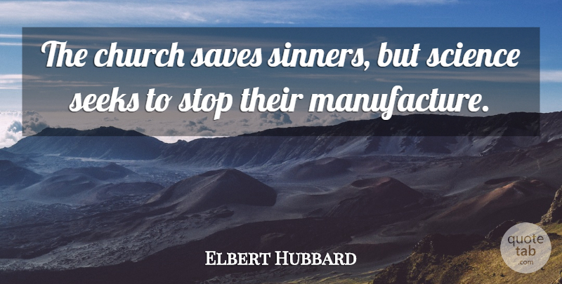 Elbert Hubbard Quote About Church, Science And Religion, Sinner: The Church Saves Sinners But...