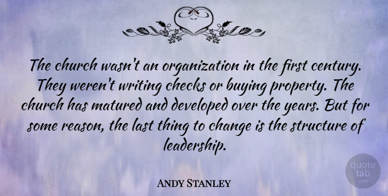 Andy Stanley Quote About Buying, Change, Checks, Church, Developed: The Church Wasnt An Organization...