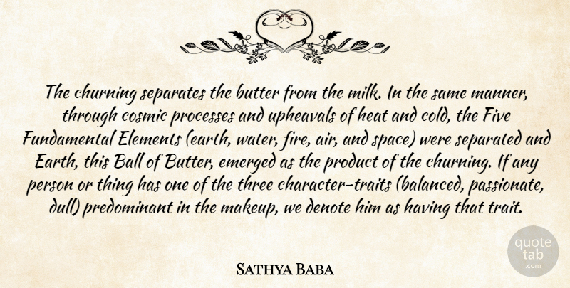 Sathya Baba Quote About Ball, Butter, Cosmic, Elements, Emerged: The Churning Separates The Butter...