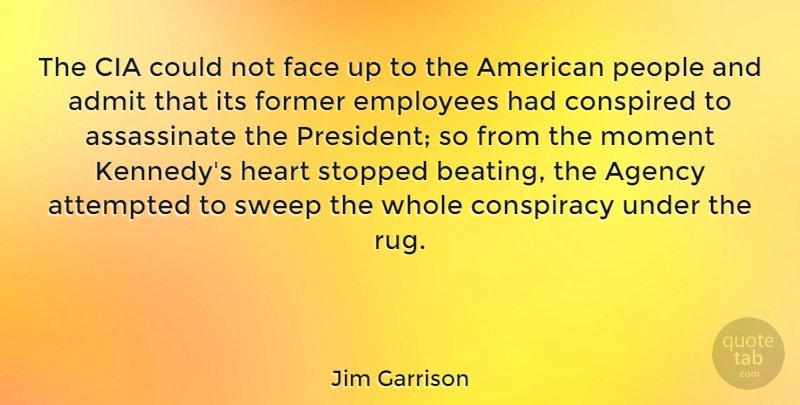 Jim Garrison Quote About Heart, Agency, People: The Cia Could Not Face...