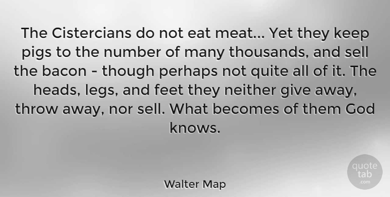 Walter Map Quote About Pigs, Feet, Numbers: The Cistercians Do Not Eat...