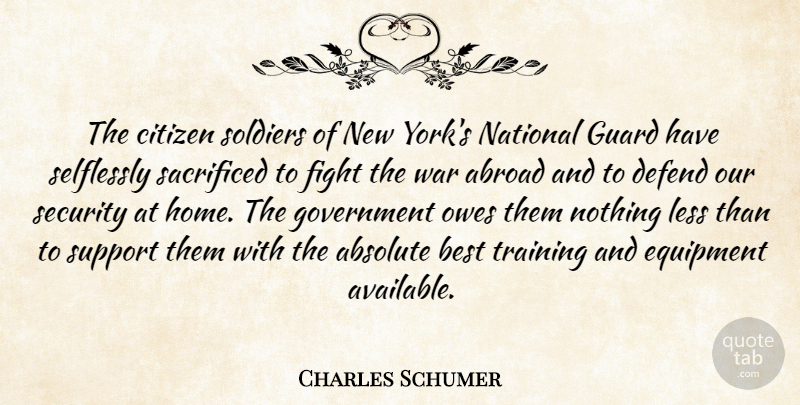 Charles Schumer Quote About Abroad, Absolute, Best, Citizen, Defend: The Citizen Soldiers Of New...