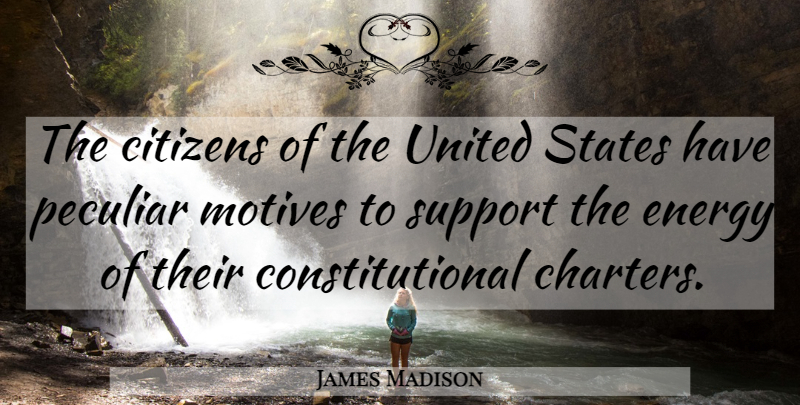 James Madison Quote About Support, Liberty, Peculiar: The Citizens Of The United...