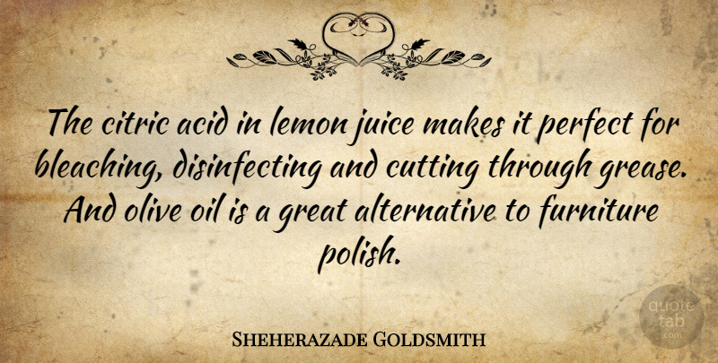 Sheherazade Goldsmith Quote About Cutting, Oil, Perfect: The Citric Acid In Lemon...