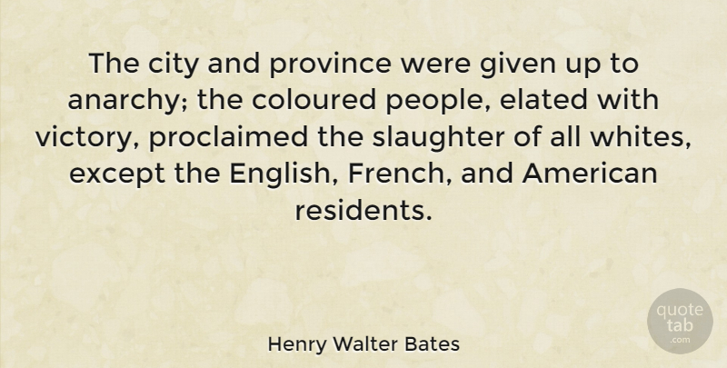 Henry Walter Bates Quote About Cities, People, Victory: The City And Province Were...