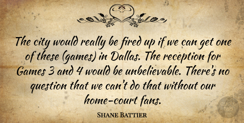 Shane Battier Quote About City, Fired, Games, Question, Reception: The City Would Really Be...