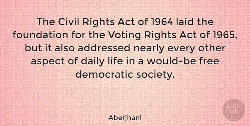 Aberjhani Quote About Rights, Voting, Would Be: The Civil Rights Act Of...