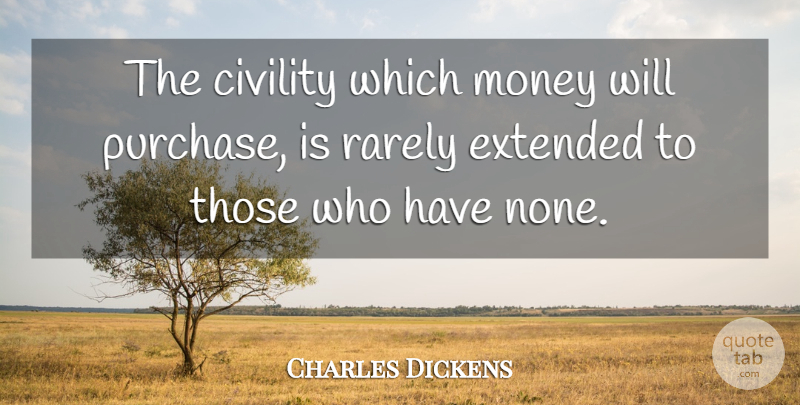 Charles Dickens Quote About Literature, Civility: The Civility Which Money Will...