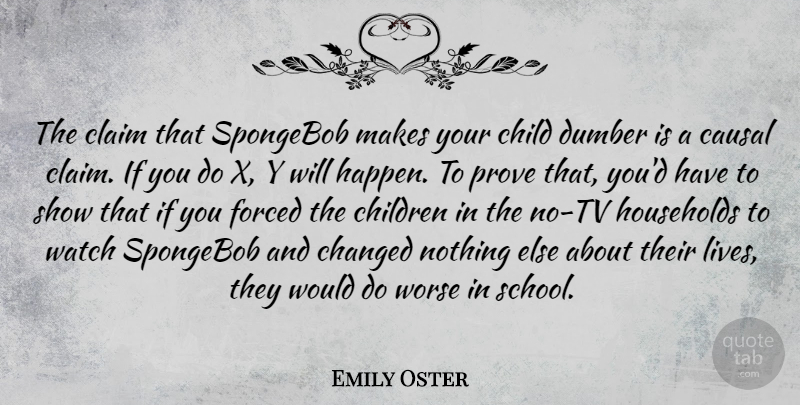 Emily Oster Quote About Changed, Children, Claim, Dumber, Forced: The Claim That Spongebob Makes...