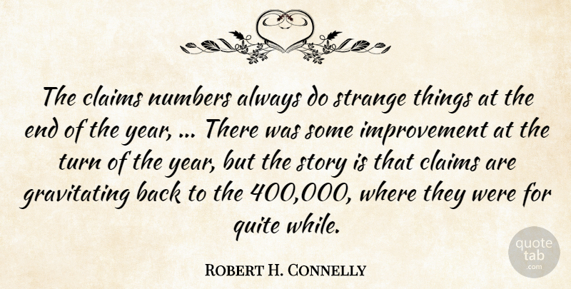 Robert H. Connelly Quote About Claims, Improvement, Numbers, Quite, Strange: The Claims Numbers Always Do...