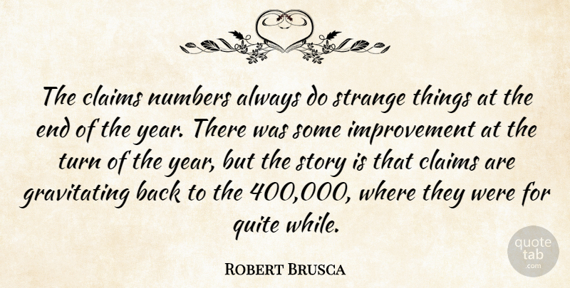 Robert Brusca Quote About Claims, Improvement, Numbers, Quite, Strange: The Claims Numbers Always Do...