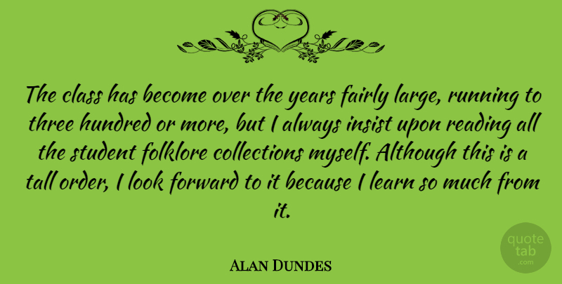 Alan Dundes Quote About Although, American Educator, Class, Fairly, Folklore: The Class Has Become Over...