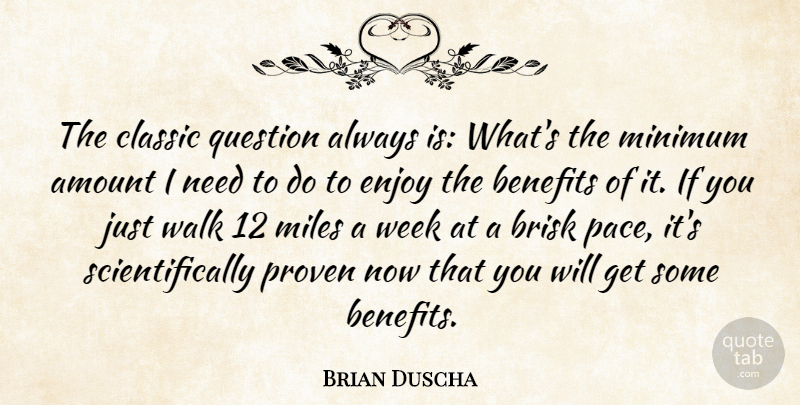 Brian Duscha Quote About Amount, Benefits, Classic, Enjoy, Miles: The Classic Question Always Is...
