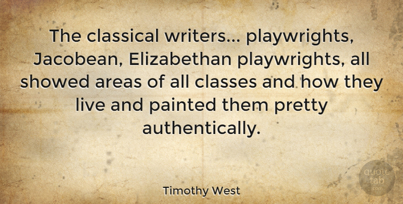 Timothy West Quote About Class, Playwright, Elizabethan: The Classical Writers Playwrights Jacobean...