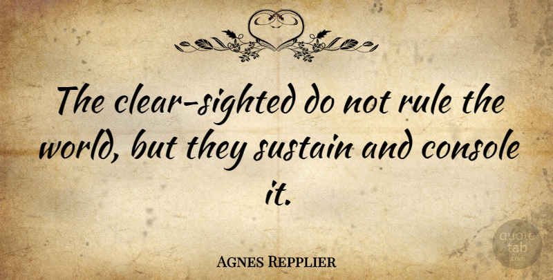 Agnes Repplier Quote About Perception, World, Clear: The Clear Sighted Do Not...