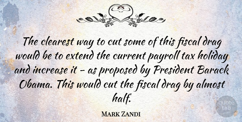 Mark Zandi Quote About Almost, Barack, Clearest, Current, Cut: The Clearest Way To Cut...