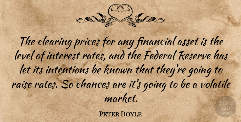 Peter Doyle Quote About Asset, Chances, Clearing, Federal, Financial: The Clearing Prices For Any...