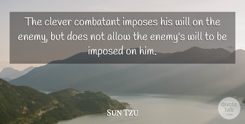 Sun Tzu Quote About Art, Clever, War: The Clever Combatant Imposes His...