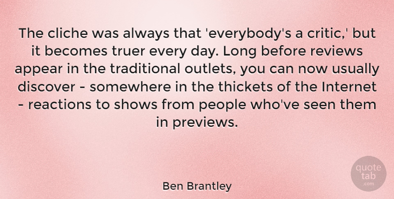 Ben Brantley Quote About Long, People, Internet: The Cliche Was Always That...