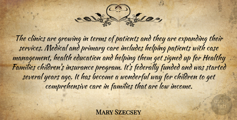 Mary Szecsey Quote About Care, Case, Children, Education, Expanding: The Clinics Are Growing In...