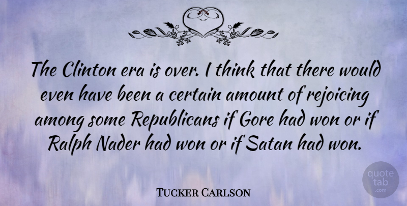 Tucker Carlson Quote About Thinking, Eras, Republican: The Clinton Era Is Over...