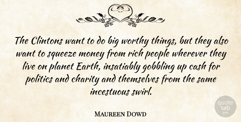 Maureen Dowd Quote About People, Charity, Earth: The Clintons Want To Do...