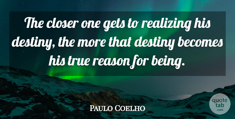 Paulo Coelho Quote About Destiny, Alchemist, Realizing: The Closer One Gets To...