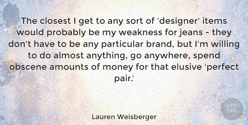 Lauren Weisberger Quote About Almost, Closest, Elusive, Items, Jeans: The Closest I Get To...
