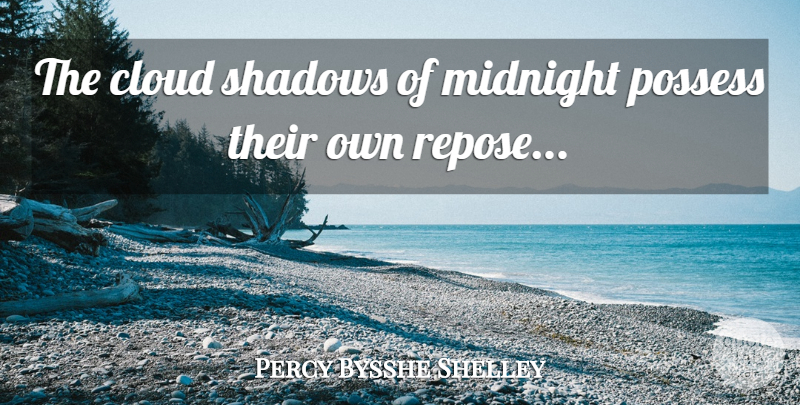 Percy Bysshe Shelley Quote About Night, Clouds, Shadow: The Cloud Shadows Of Midnight...