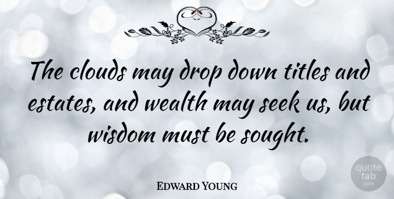 Edward Young Quote About Wisdom, Clouds, May: The Clouds May Drop Down...