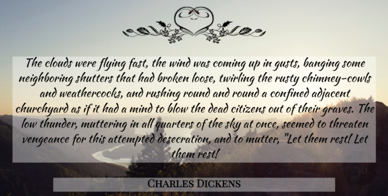 Charles Dickens Quote About Blow, Wind, Sky: The Clouds Were Flying Fast...