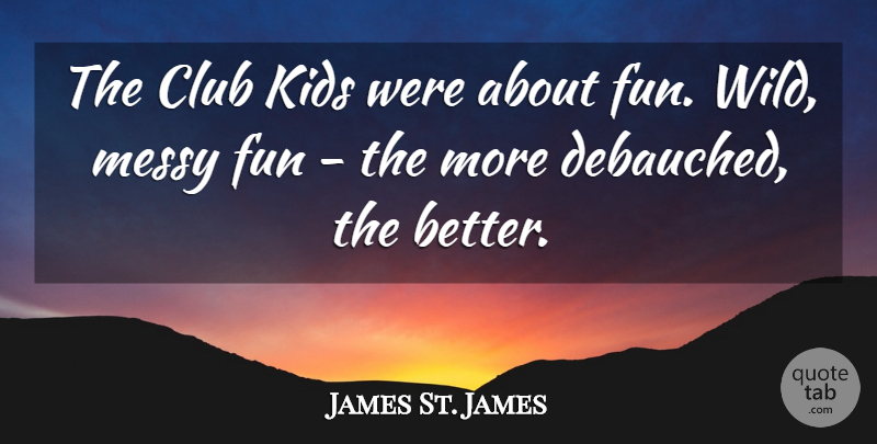 James St. James Quote About Club, Kids: The Club Kids Were About...