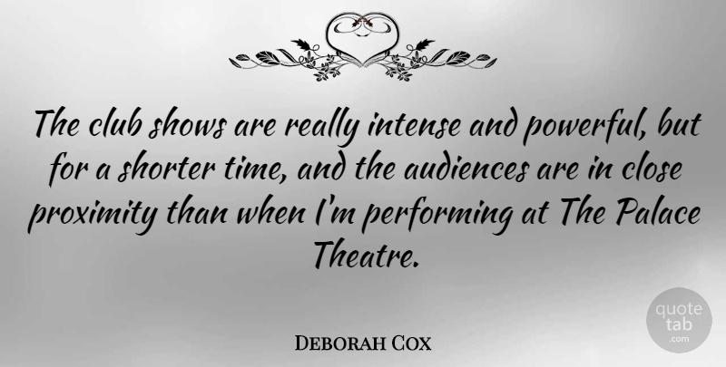 Deborah Cox Quote About Powerful, Theatre, Clubs: The Club Shows Are Really...