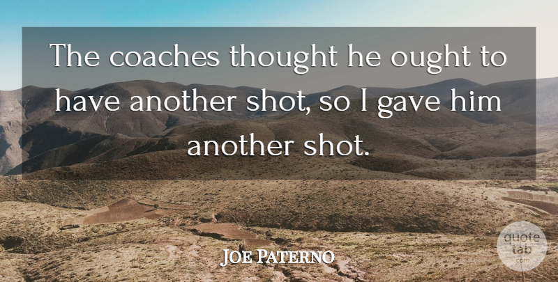 Joe Paterno Quote About Coaches, Gave, Ought: The Coaches Thought He Ought...